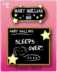 Title: Mary Mullins and Me #2 Mary Mullins Sleeps Over, Author: Joseph Brow