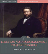 Title: Classic Spurgeon Sermons: Election No Discouragement to Seeking Souls (Illustrated), Author: Charles Spurgeon