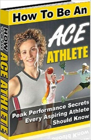 Beauty & Grooming eBook - How To Be an ACE Athlete - Peak Performance Secrets Every Aspiring Athlete Should Know ..