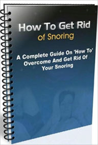 Title: eBook about How to Get Rid of Snoring - Getting To Know Snoring Better, Author: Healthy Tips