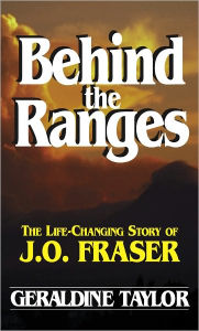 Title: Behind the Ranges: The Life-Changing Story of J. O. Fraser, Author: Geraldine Taylor