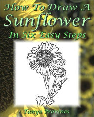 Title: How To Draw A Sunflower In Six Easy Steps, Author: Tanya Provines