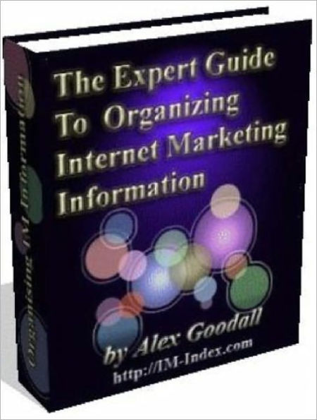 The Expert Guide To Organizing Your Internet Marketing Information