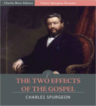 Title: Classic Spurgeon Sermons: The Two Effects of the Gospel (Illustrated), Author: Charles Spurgeon