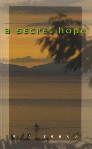 Title: A Secret Hope, Author: Ria Zebua