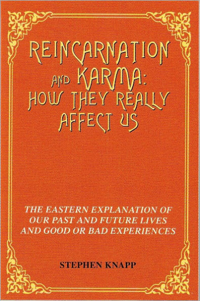 Reincarnation and Karma: How They Really Affect Us: The Eastern Explanation of Our Past and Future Lives and Good or Bad Experiences
