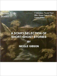 Title: A Scary Selection of Short Ghost Stories, Author: Nicole Gibson