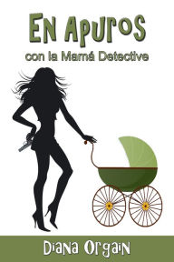 Title: En Apuros (con la Mama Detective), Author: Diana Orgain