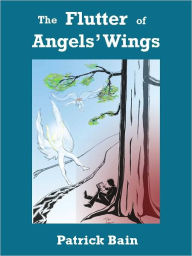 Title: The Flutter of Angels Wings, Author: Patrick Bain