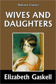 Title: Wives and Daughters by Elizabeth Gaskell, Author: Elizabeth Gaskell