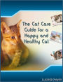 Cats 101: The Cat Care Guide for a Happy and Healthy Cat