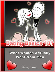 Title: Dating Basics 101: What Women Actually Want from Men, Author: Young Jason