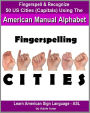 Fingerspelling CITIES: Fingerspell & Recognize 50 US Cities (State Capitals) Using the American Manual Alphabet in American Sign Language (ASL) (Learn American Sign Language - ASL)