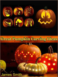 Title: Great Pumpkin Carving Ideas, Author: James Smith