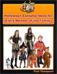 Title: Halloween Costume Ideas for Every Member of the Family, Author: Paul Thompson