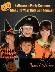 Title: Halloween Party Costume Ideas for the Your Kids and Yourself, Author: Ronald Walker