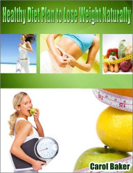 Title: Healthy Diet Plan to Lose Weight Naturally, Author: Carol Baker