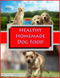 Title: Healthy Homemade Dog Food Recipes, Author: Michelle Robinson