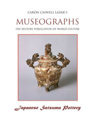 Title: Museographs: Japanese Satsuma Pottery, Author: Caron Caswell Lazar