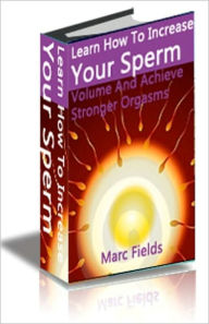 Title: Learn How To Increase Your Sperm Volume And Achieve Stronger Orgasms, Better Fertility and Longer-Lasting Erections, Author: ForMen