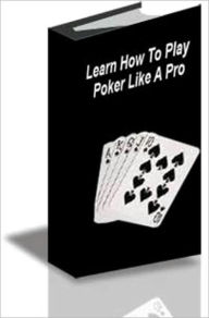 Title: Learn How to Play Poker Like A Pro, Author: Richard Jagger