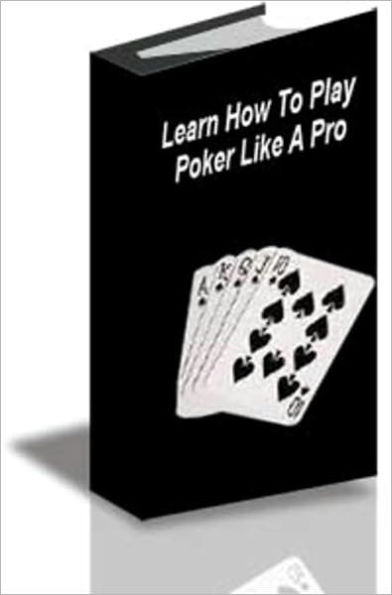 Learn How to Play Poker Like A Pro