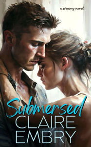 Title: Submersed: a steamy novel, Author: Claire Embry