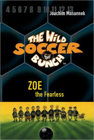 Title: Zoe the Fearless (Wild Soccer Bunch Series #3), Author: Joachim Masannek