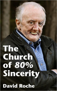 Title: The Church of 80% Sincerity, Author: David Roche