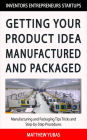 Getting Your Product Idea Manufactured and Packaged