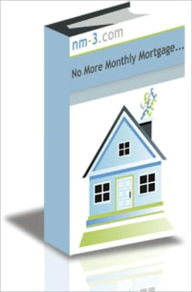 Title: No More Monthly Mortgage, Author: NM-3.com
