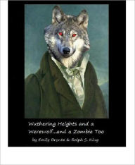 Title: Wuthering Heights and a Werewolf...and a Zombie Too, Author: Emily Brontë