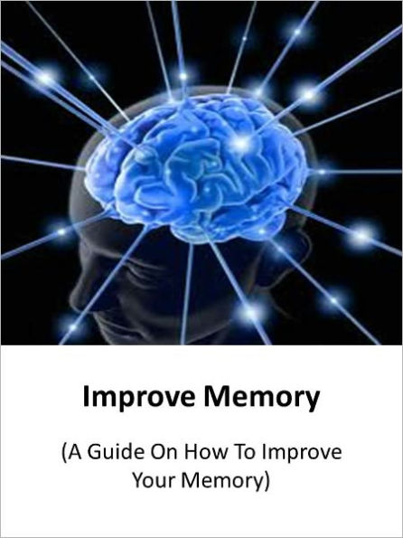 Improve memory (A guide on how to improve your memory) AAA+++