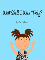 Title: What shall I wear today?, Author: Lisa Anderson