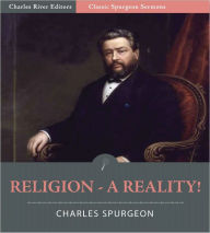 Title: Classic Spurgeon Sermons: Religion – A Reality! (Illustrated), Author: Charles Spurgeon