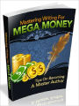 Mastering Writing For MEGA Money - Tips On Becoming A Master Author
