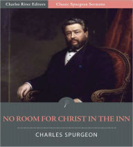 Title: Classic Spurgeon Sermons: No Room for Christ in the Inn (Illustrated), Author: Charles Spurgeon