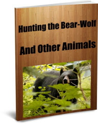 Title: Hunting the Bear, Wolf, And Other Animals, Author: Theodore Roosevelt