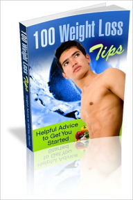 Title: Feel Better, Become Healthier - 100 Weight Loss Tips - Helpful Advice To Get You Started, Author: Irwing