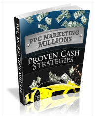 Title: PPC (Pay Per Click) Marketing Millions - Proven Cash Strategies, Author: Irwing