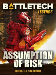 Title: BattleTech Legends: Assumption of Risk, Author: Michael A. Stackpole