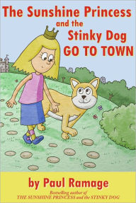 Title: The Sunshine Princess and the Stinky Dog Go To Town (A Children’s Picture ebook), Author: Paul Ramage