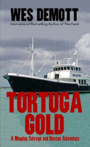 Title: Tortuga Gold, A Mayday Salvage and Rescue Adventure, Author: Wes DeMott