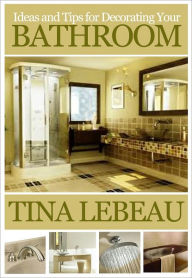 Title: Ideas for Designing and Decorating Your Bathroom, Author: Tina LeBeau