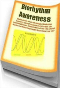 Title: Consumer Guide - Biorhythem Awareness - Avoding death, possible?, Author: Self Improvement