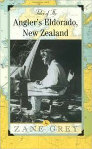 Title: Tales of the Angler's El Dorado, New Zealand, Author: Zane Grey