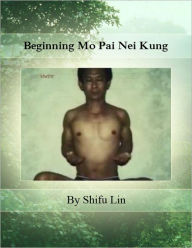 Title: Beginning Mo Pai Nei Kung (Third Expanded Edition), Author: Shifu Lin