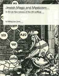 Title: Jewish Magic and Mysticism in Shi`ah Narrations of the Ahl al-Bayt, Author: Mikhah Ben David