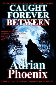 Title: Caught Forever Between, Author: Adrian Phoenix