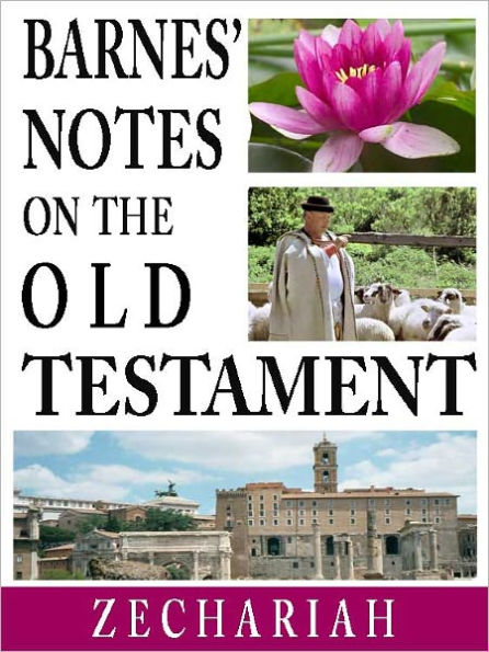 Barnes' Notes on the Old Testament-Book of Zechariah (Annotated)